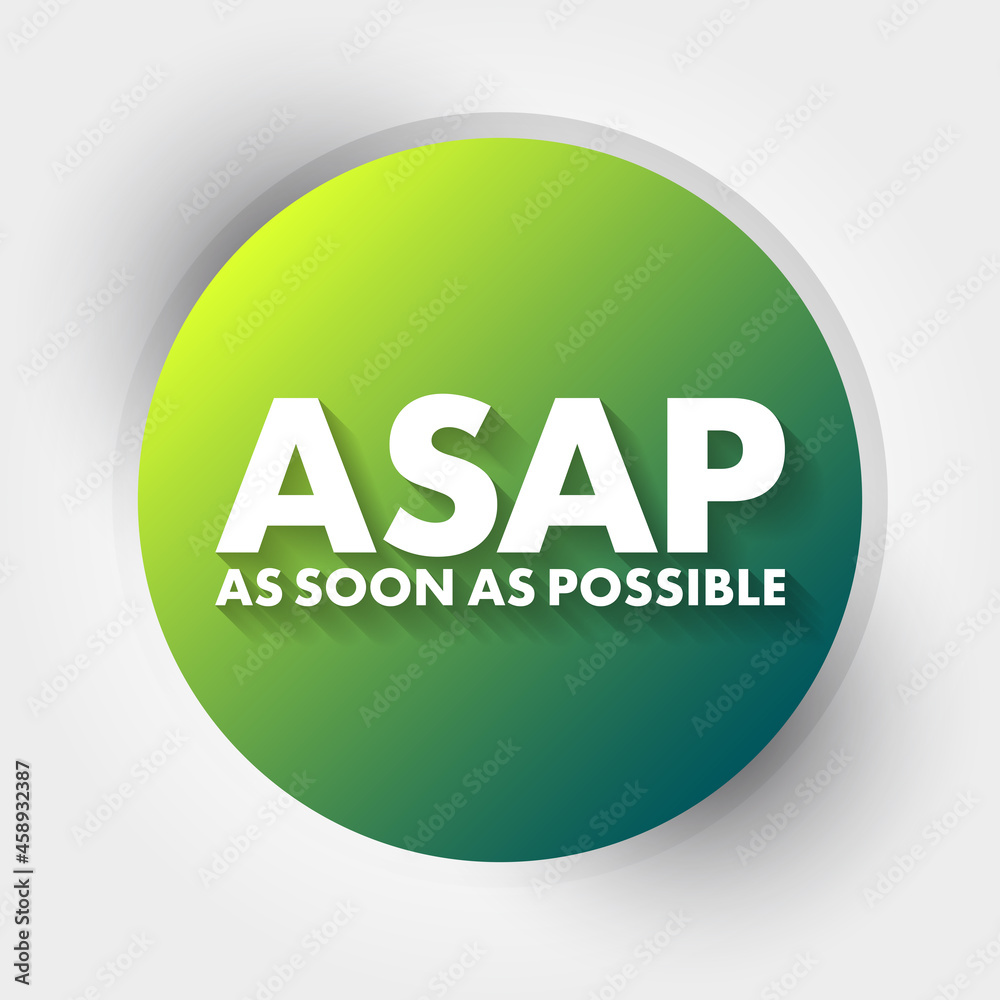 ASAP - As Soon As Possible acronym, business concept background ASAP - As Soon As Possible acronym, business concept background