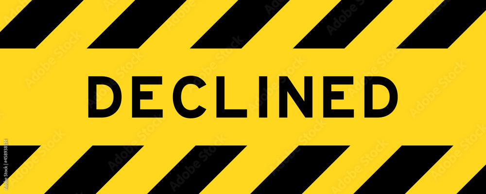 Yellow and black color with line striped label banner with word declined