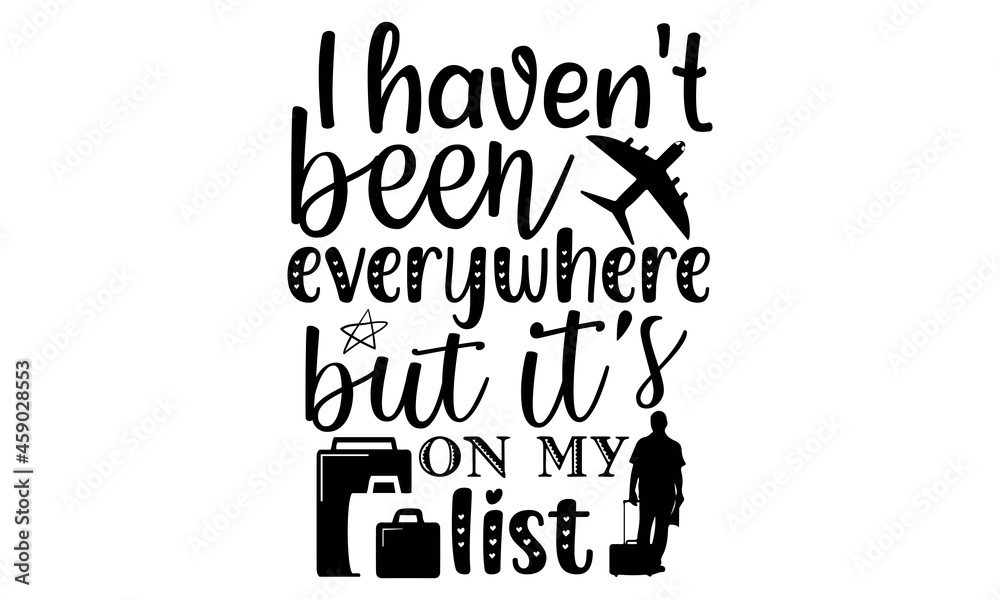 I Haven t Been Everywhere But It s On My List SVG Travel Quotes Svg i-haven-t-been-everywhere-but-it-s-on-my-list-svg-travel-quotes-svg