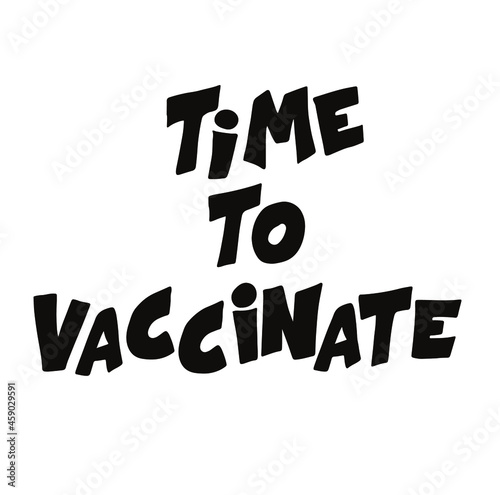 Hand drawn vector illustration with black lettering.  time to vaccinate for banner, web site, flyer, social media content, poster, card, print, concept, info message, template. on get Covid-19 vaccine