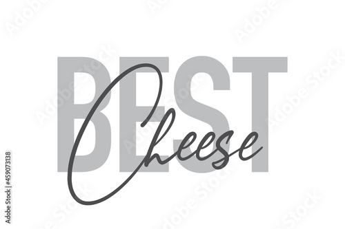 Modern, simple, minimal typographic design of a saying "Best Cheese" in tones of grey color. Cool, urban, trendy and playful graphic vector art with handwritten typography.