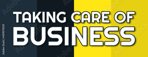 Taking Care Of Business - text written on contrasting multicolor background