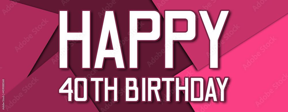 Happy 40th Birthday - text written on pink paper background