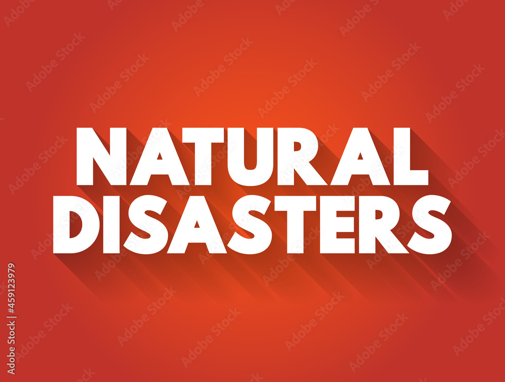 Natural disasters text quote, concept background Natural disasters text quote, concept background