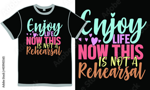 enjoy life now this is not a rehearsal, heart love, quotes about life, inspirational positive life design, meaningful inspire rehearsal, life is not a dress rehearsal meaning