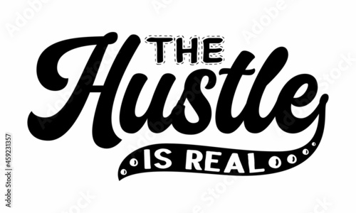 The hustle is real, Motivational lettering print for design, stickers, prints and posters, Typography Vector graphic for, Vector graphic, typographic poster