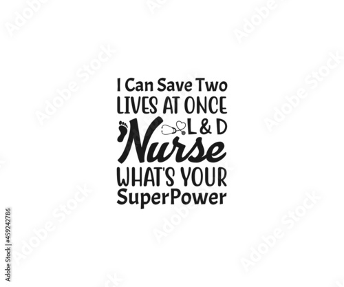 I can save two lives at once L & D nurse what's your SuperPower Svg, Nurse SVG,  Labor and Delivery Nurse svg, Nurse Quotes Svg, L & D Nurse Svg, Nurse Life Svg