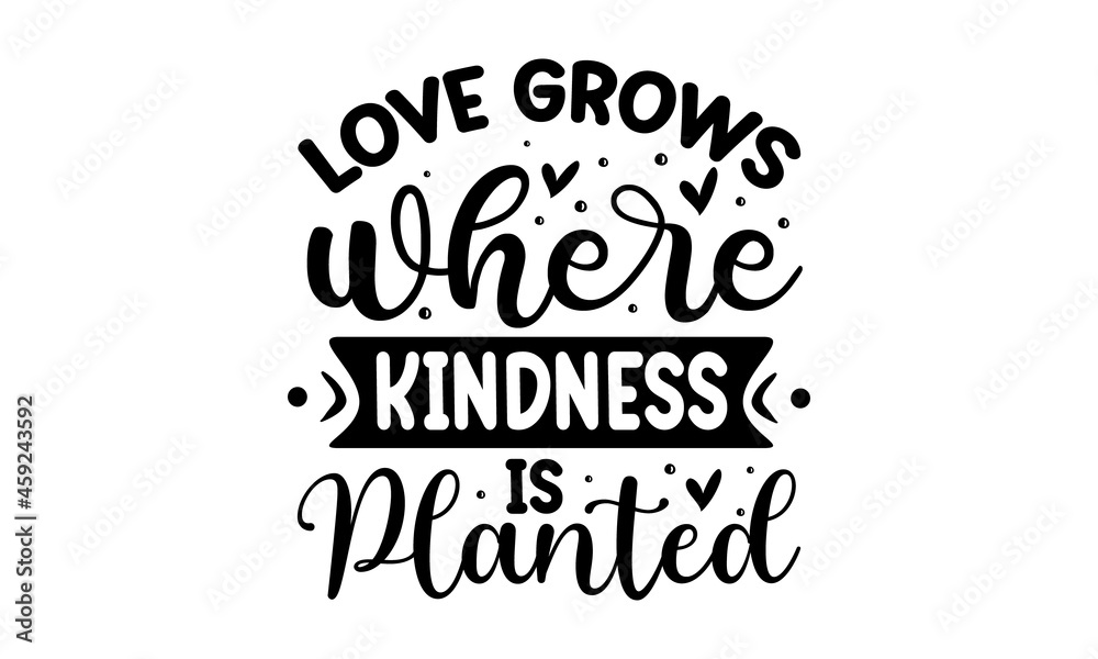 Love grows where kindness is planted, hand drawn vector calligraphy, Brush pen style modern lettering, Ink illustration isolated on white background, Motivational quote about kindness for greeting car