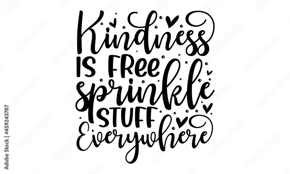 Kindness is free sprinkle stuff everywhere,  Hand drawn positive and motivational quote. Hand drawn lettering background, Ink illustration,  Vector art isolated on background, Inspirational quote