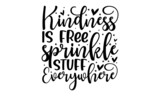 Kindness is free sprinkle stuff everywhere,  Hand drawn positive and motivational quote. Hand drawn lettering background, Ink illustration,  Vector art isolated on background, Inspirational quote