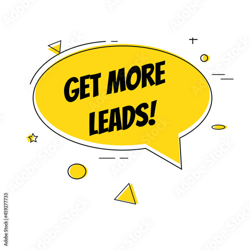 Get more leads speech bubble on white background, vector illustration