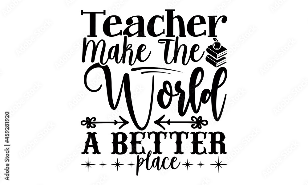 Teacher make the world a better place- Teacher t shirts design, Hand ...