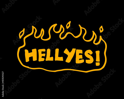 hell yes! a word is written in a flame frame in orange color on a black background. a vector template for logo, label, sticker, etc.