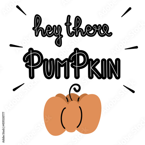 cute cartoon hand drawn lettering hey there pumpkin quote holiday vector card illustration 