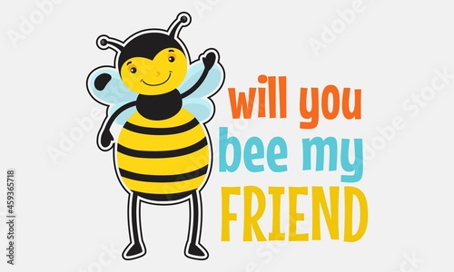 will you bee my friend