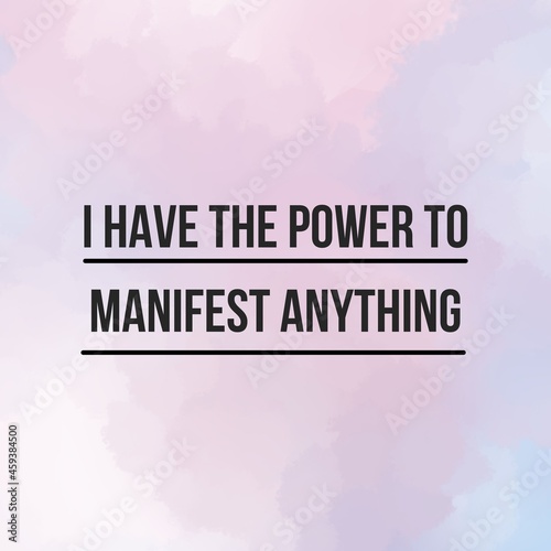 Φωτογραφία Manifestation and affirmation quote to live by: I have the power to manifest anything