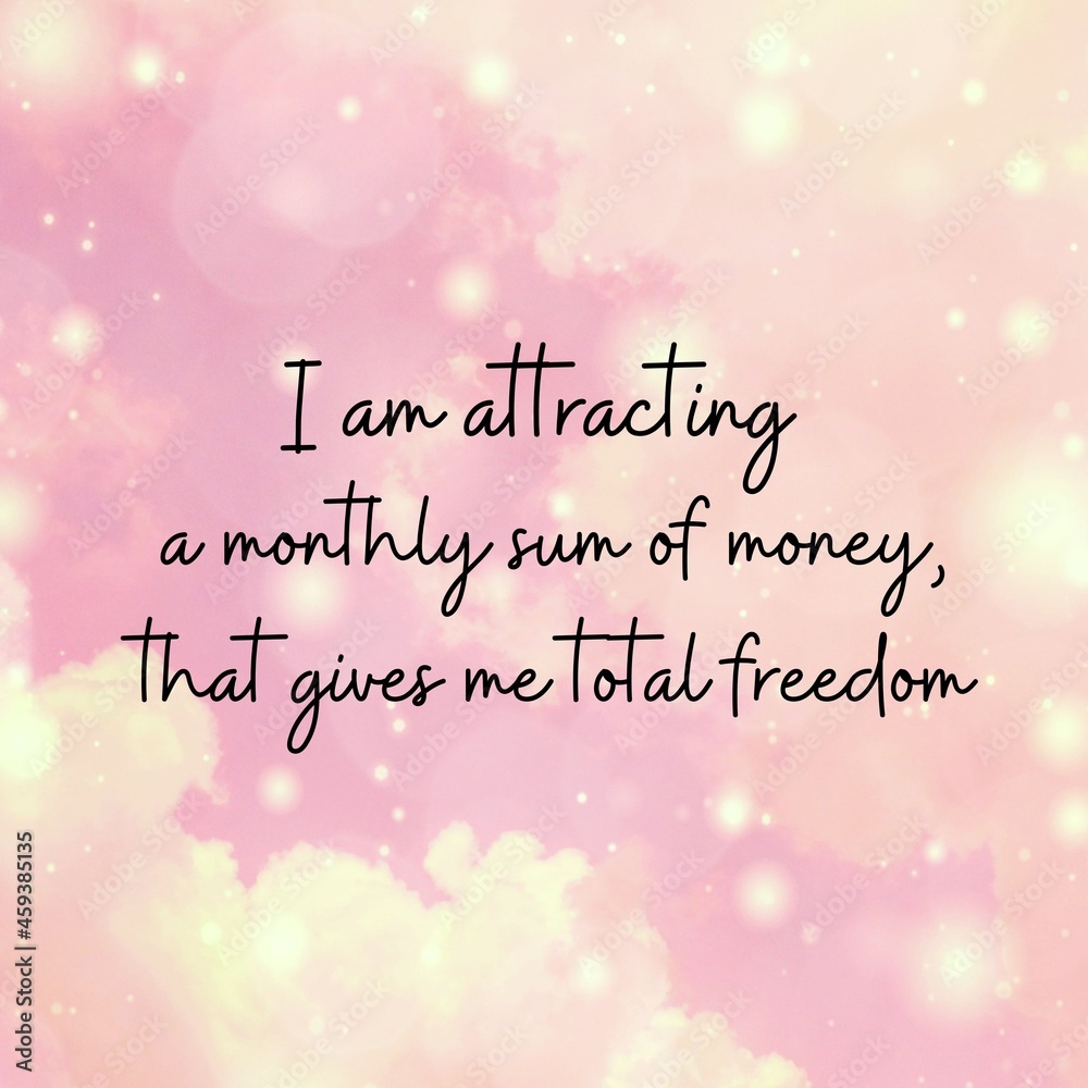 Manifestation and inspirational quote to live by: I am attracting a monthly sum of money that give me total freedom. Manifestation and inspirational quote to live by: I am attracting a monthly sum of money that give me total freedom.