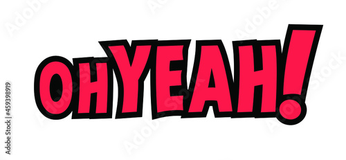 Cartoon red slogan oh yeah !  I feel good icon. Four successful, winning, got idea or happy message. Flat vector Inspiration pictogram or sign