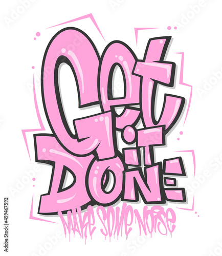 Get it done slogan, graffiti shaped for t-shirt print design