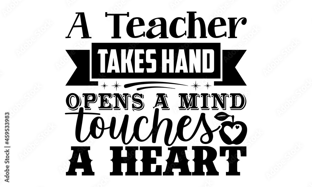 A teacher takes hand opens a mind touches a heart- Teacher t shirts design, Hand drawn lettering phrase, Calligraphy t shirt design, Isolated on white background, svg Files for Cutting Cricut