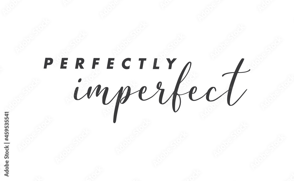 Perfectly imperfect. Life inspirational quote with typography, handwritten letters in vector
