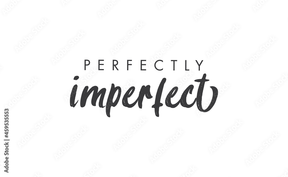 Perfectly imperfect. Life inspirational quote with typography, handwritten letters in vector. Wall art, room wall decor for everybody. Motivational phrase lettering design.