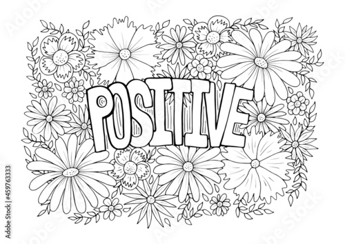 Positive Word with flower pattern hand drawn anti stress adult coloring page. Floral feminine inspirational motivational poster, card, t-shirt design, vector illustration isolated on white background