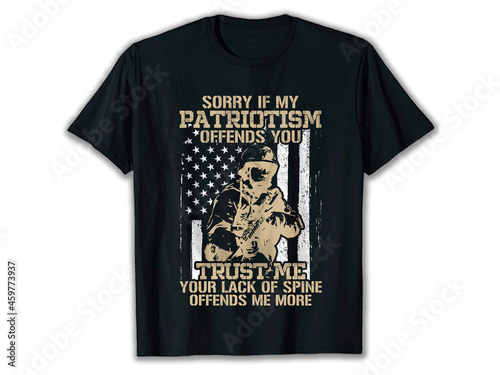 Sorry If My Patriotism Offends You trust me your lack of spine offends me more, Veteran t-shirt, U.s Veteran T-shirt, Army t-shirt, Military t-shirt, American Veteran t-shirt, t-shirt Design, t-shirt