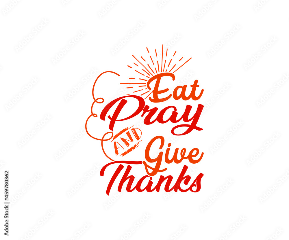 Eat pray and give thanks thanksgiving day T-shirt Eat pray and give thanks thanksgiving day T-shirt
