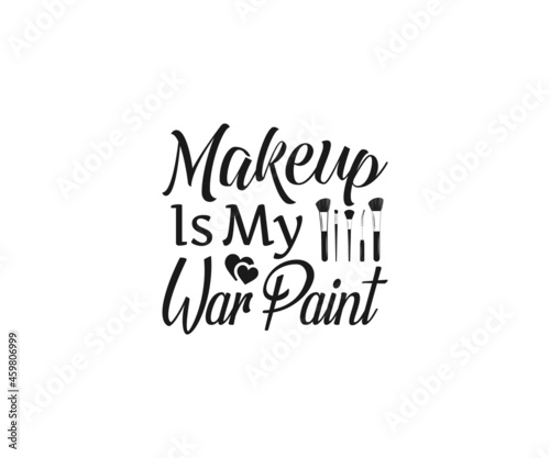 Makeup SVG, Makeup Is My War Paint, Makeup Vector, Women fashion design, Women makeup typography design, Funny makeup, Funny woman SVG, Cut Files for Crafters