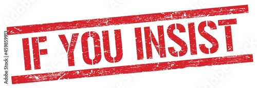 IF YOU INSIST text on red grungy rectangle stamp.