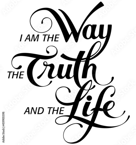 I am the way, the truth, and the life - custom calligraphy text