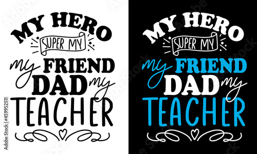 My hero super my friend dad my teacher - Father's Day t shirt design, Hand drawn lettering phrase isolated on white background, Calligraphy graphic design typography element, Hand written vector sign,