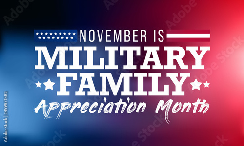 Military family appreciation month is observed every year in November, to honors and recognizes those unique sacrifices and challenges family members make in support of their loved ones in uniform.