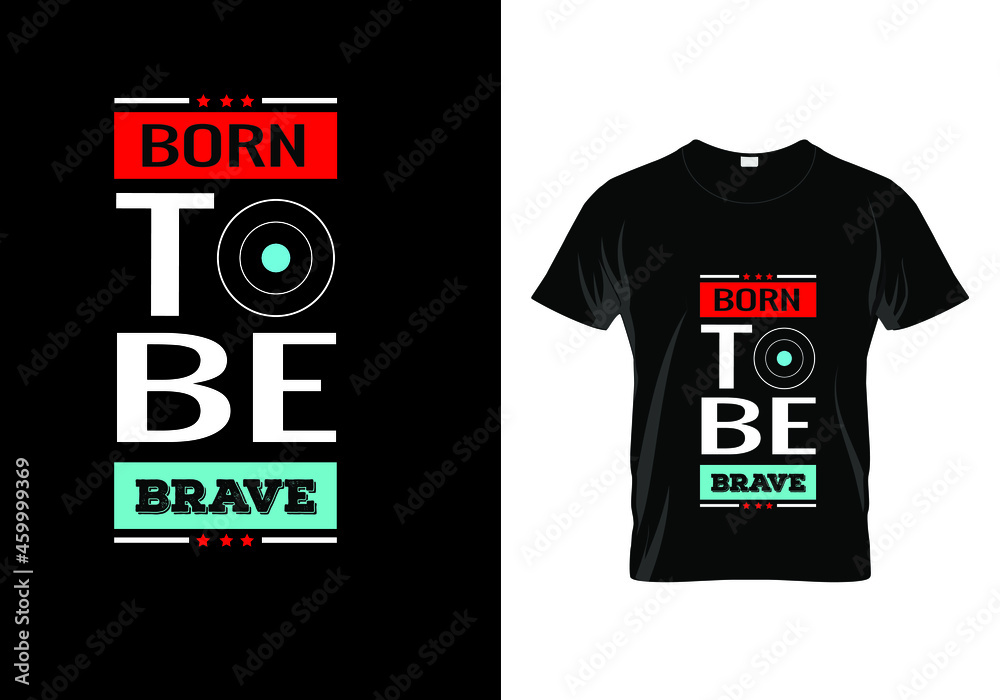 Born to be brave quotes T-shirt. Vintage fashion. Unique idea. Typography t shirt design. Inspiration quote.