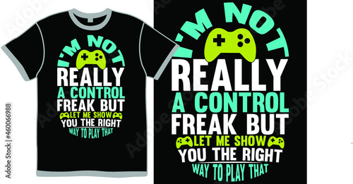 i'm not really a control freak but let me show you the right way to play that, video player for lifestyle, freak game of thrones, game play video t shirt design clothing