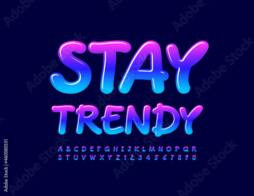 Vector motivational Sign Stay Trendy. Glossy Creative Font. Bright Playful Alphabet Letters and Numbers set