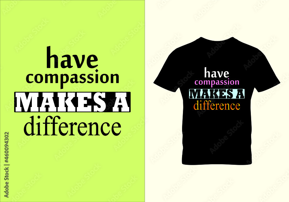 Have compassion makes a difference T-shirt. Graphic design ...