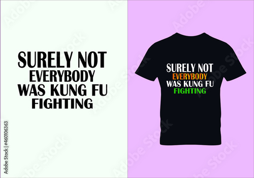Surely not everybody was kung fu fighting T-shirt. Popular t shirts. Graphic design. Typography design. Inspirational quotes. Beauty fashion.