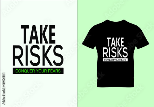 Take risk conquer your fears T-shirt. Popular t shirts. Graphic design. Typography design. Motivational quotes. Beauty fashion. Unique idea.