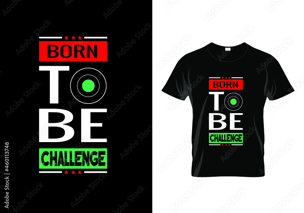 Born to be challenge T-shirt. Vintage fashion. Unique idea. Typography t shirt design. Inspiration quote