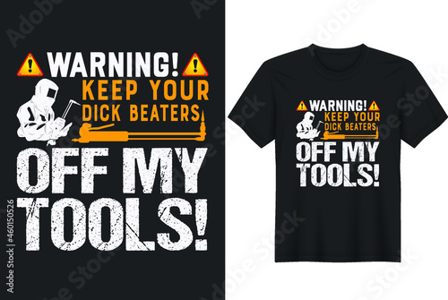 Warning Keep Your Dick Beaters Off My Tools T-Shirts
- Best Welding T Shirt Design.Perfect for t-shirt, posters, greeting cards, textiles, and gifts.