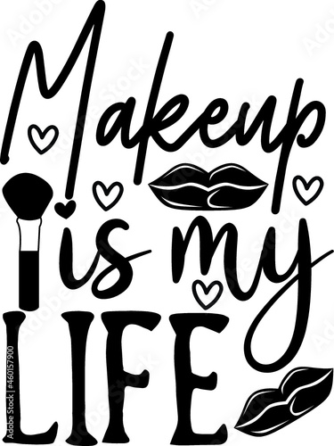 Makeup svg Quotes design SVG  Family vector t-shirt SVG Cut Files for Cutting Machines like Cricut and Silhouette