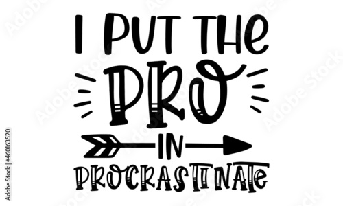 I put the pro procrastinate, Sassy lettering quotes poster phrase, Sarcastic quotes, Vector typography for posters, cards