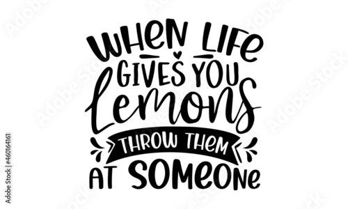 When life gives you lemons throw them at someone, Sassy lettering quotes poster phrase, Sarcastic quotes, Vector typography for posters, cards