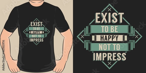 This Exist To Be Happy Not To Impress design is perfect for print and merchandising.
You can print this design on a T-Shirt, Hoodie, Poster, Sticker and more merchandising according to your needs.