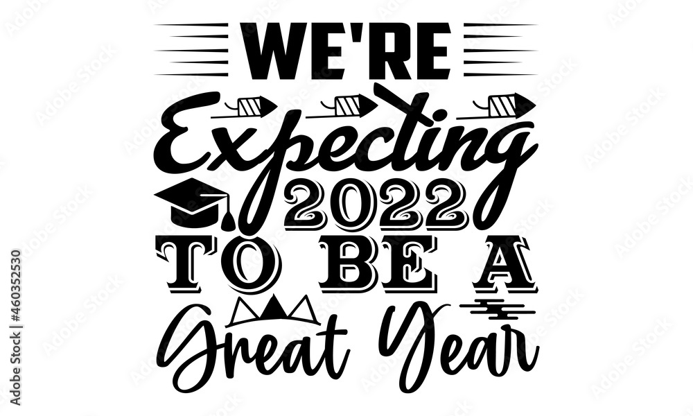 Naklejka premium We're expecting 2022 to be a great year- New year t shirts design, Hand drawn lettering phrase, Calligraphy t shirt design, Isolated on white background, svg Files for Cutting Cricut, Silhouette, EPS