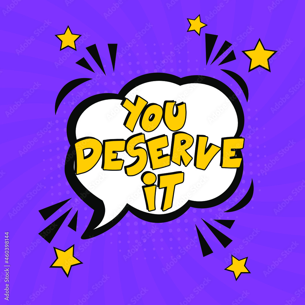 Hand-drawn lettering phrase: You deserve it.  Comic book explosion with text You deserve it, vector illustration. Vector bright cartoon illustration in retro pop art style. 