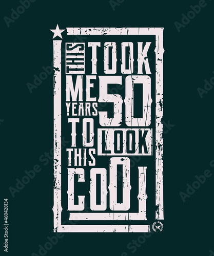 It Took Me 50 Years To Look This Good 50th Birthday T-Shirt