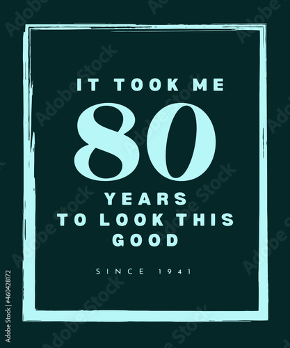 It Took Me 80 Years To Look This Good 80th Birthday T-Shirt
